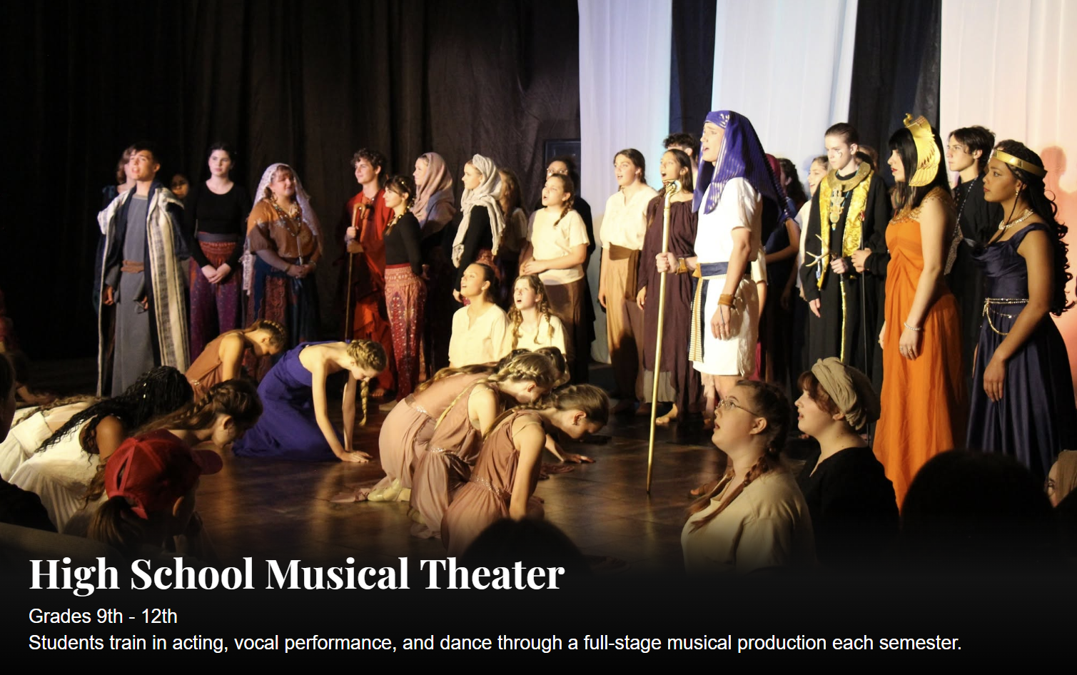 High School Musical Theater. Grades 9th - 12th. Students traing in acting, vocal performance and dance through a full-stage musical production each semester.